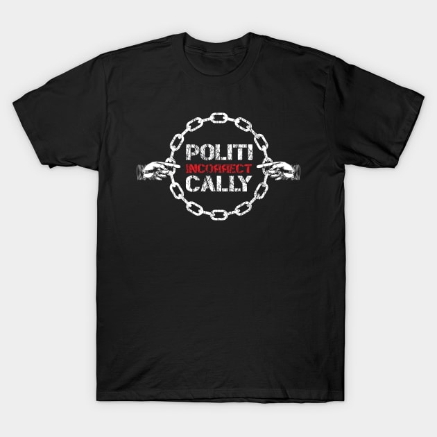 Politically Incorrect T-Shirt by jazzworldquest